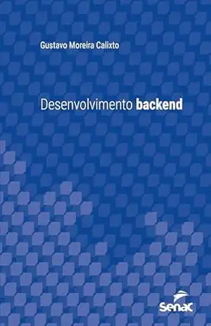 Desenvolvimento backend (Série Universitária) – Gustavo Moreira Calixto