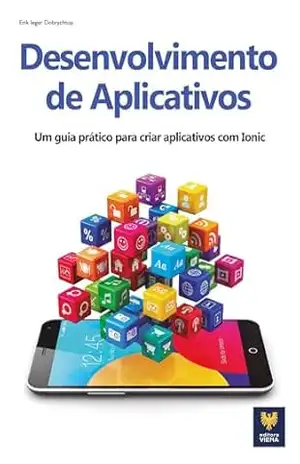 Desenvolvimento de Aplicativos: Um Guia Prático para Criar Aplicativos com Ionic – Erik Ieger Dobrychtop Desenvolvimento de Aplicativos: Um Guia Prático para Criar Aplicativos com Ionic – Erik Ieger Dobrychtop