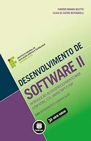Desenvolvimento de Software II: Introdução ao Desenvolvimento Web com HTML, CSS, JavaScript e PHP (Tekne Livro 2) – Evandro Manara Miletto Desenvolvimento de Software II: Introdução ao Desenvolvimento Web com HTML, CSS, JavaScript e PHP (Tekne Livro 2) – Evandro Manara Miletto