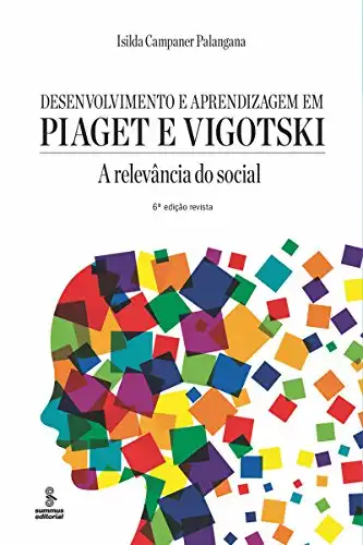 Desenvolvimento e aprendizagem em Piaget e Vigotski A relev ncia