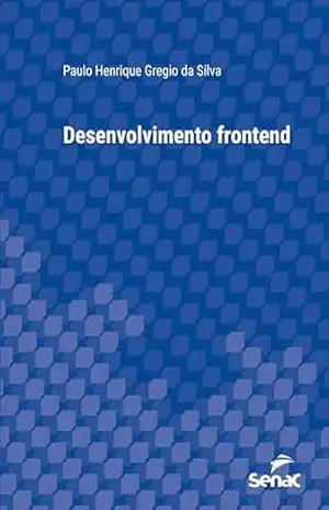 Desenvolvimento frontend (Série Universitária) - Paulo Henrique Gregio da Silva Desenvolvimento frontend (Série Universitária) - Paulo Henrique Gregio da Silva