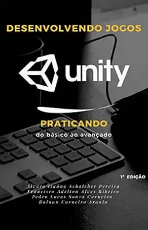 Desenvolvimento Jogos com Unity: Praticando do básico ao avançado - Francisco Adelton Alves Ribeiro Desenvolvimento Jogos com Unity: Praticando do básico ao avançado - Francisco Adelton Alves Ribeiro