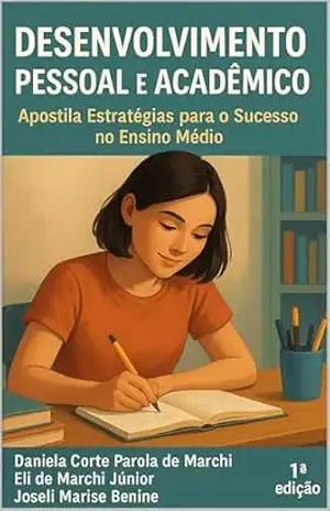 Desenvolvimento Pessoal e Acadêmico: Estratégias para o Sucesso no Ensino Médio – Joseli Marise Benine
