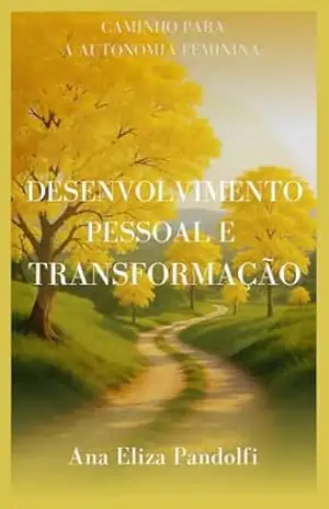 Desenvolvimento Pessoal e Transformação: Caminho para a autonomia feminina (Jornada Plena) – Ana Eliza Pandolfi