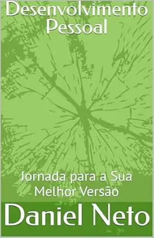 Desenvolvimento Pessoal: Jornada para a Sua Melhor Versão – Daniel Neto