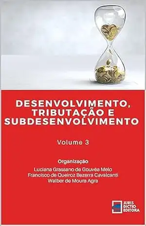 Desenvolvimento, Tributação e Subdesenvolvimento – Luciana Grassano de Gouvêa Melo Desenvolvimento, Tributação e Subdesenvolvimento – Luciana Grassano de Gouvêa Melo