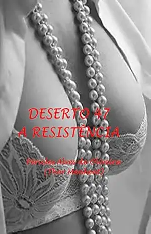 DESERTO 47: A RESISTÊNCIA (1) – PÉRICLES ALVES DE OLIVEIRA DESERTO 47: A RESISTÊNCIA (1) – PÉRICLES ALVES DE OLIVEIRA
