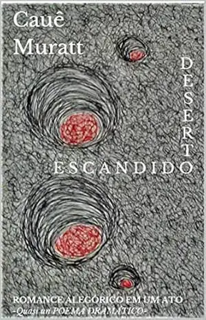 DESERTO ESCANDIDO: ROMANCE ALEGÓRICO EM UM ATO –Quasi un POEMA DRAMÁTICO– – Cauê Muratt DESERTO ESCANDIDO: ROMANCE ALEGÓRICO EM UM ATO –Quasi un POEMA DRAMÁTICO– – Cauê Muratt