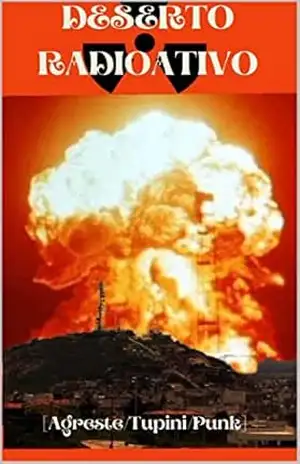 DESERTO NUCLEAR: [Agreste/Tupini/Punk] – Iram F. R. “Bradock”