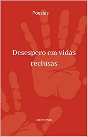 Desespero em vidas reclusas: Poesias – Suellen Alves Desespero em vidas reclusas: Poesias – Suellen Alves