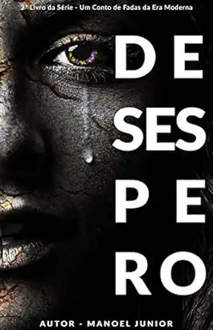 DESESPERO (Um Conto de Fadas da Era Moderna Livro 2) – Manoel Júnior DESESPERO (Um Conto de Fadas da Era Moderna Livro 2) – Manoel Júnior