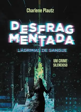 Baixar Desfragmentada Lágrimas de Sangue: Um Crime Silencioso pdf, epub, mobi, eBook