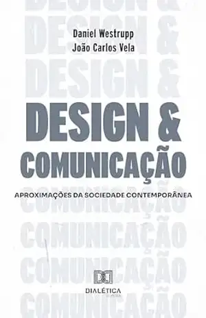 Design & Comunicação: Aproximações da Sociedade Contemporânea – João Carlos Vela Design & Comunicação: Aproximações da Sociedade Contemporânea – João Carlos Vela