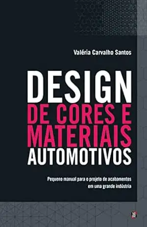Design de cores e materiais automotivos: pequeno manual para o projeto de acabamentos em uma grande indústria – Valéria Carvalho Santos
