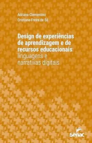 Design de experiências de aprendizagem e de recursos educacionais:: linguagens e narrativas digitais (Série Universitária) - Adriana Clementino