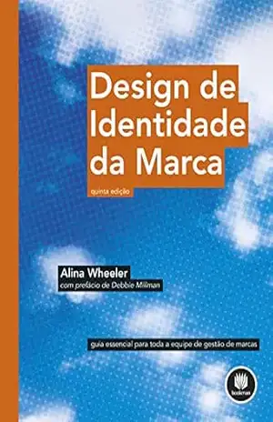 Design de Identidade da Marca: Guia Essencial para Toda a Equipe de Gestão de Marcas – Alina Wheeler Design de Identidade da Marca: Guia Essencial para Toda a Equipe de Gestão de Marcas – Alina Wheeler