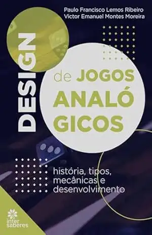 Design de jogos analógicos:: história, tipos, mecânicas e desenvolvimento - Paulo Francisco Lemos Ribeiro Design de jogos analógicos:: história, tipos, mecânicas e desenvolvimento - Paulo Francisco Lemos Ribeiro