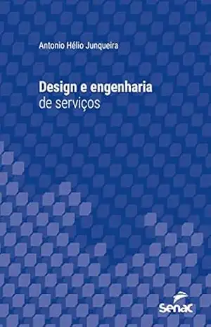 Design e engenharia de serviços (Série Universitária) – Antonio Hélio Junqueira