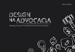 Baixar Design na Advocacia: Marketing, Estratégias, Materiais Vísuais... pdf, epub, mobi, eBook