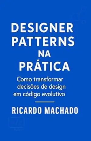Design Patterns na Prática: Como transformar decisões de design em código evolutivo – Ricardo Machado