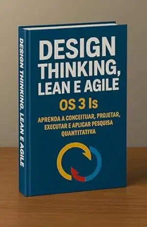 Design Thinking, Lean e Agile: O Guia Definitivo para Ideação, Prototipagem e Validação: Design Thinking, Lean e Agile: Os 3 Is Aprenda a Conceituar, Projetar, … Executar e Aplicar Pesquisa Quantitativo – David Mendes de Araujo