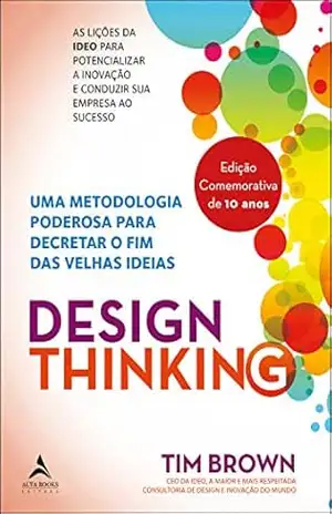 Design Thinking: Uma metodologia poderosa para decretar o fim das velhas ideias – Tim Brown