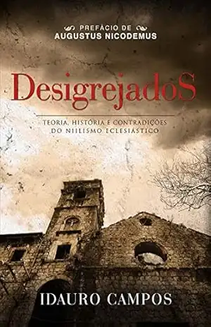 Desigrejados – Idauro Campos Júnior Desigrejados – Idauro Campos Júnior