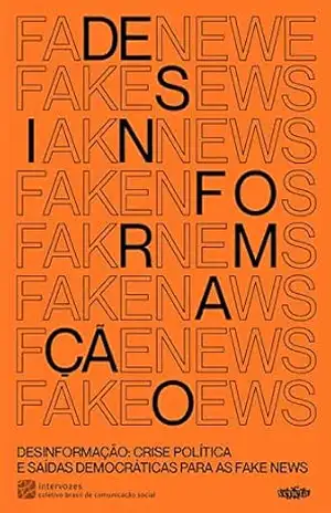 Desinformação: crise política e saídas democráticas para as fake news – Ana Carolina Westrup Desinformação: crise política e saídas democráticas para as fake news – Ana Carolina Westrup