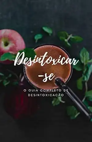 Desintoxicar–se: O Guia Completo De Desintoxicação – Camila Silva