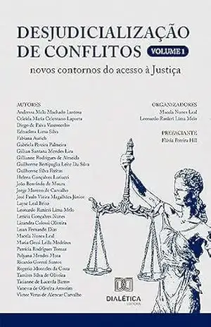 Desjudicialização de conflitos: novos contornos do acesso à Justiça: – Volume 1 – Macela Nunes Leal