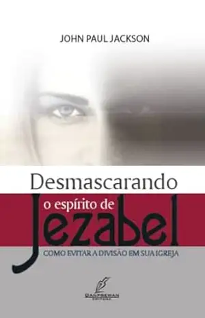 Desmascarando o Espírito de Jezabel – John Paul Jackson
