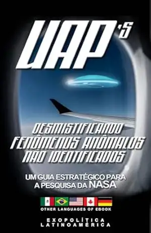 Desmistificando fenômenos anômalos não identificados (UAPs): Um guia estratégico para a pesquisa da NASA e AARO (Exopolitics o ”Cosmos Revelado”) – Exopolítica Latinoamérica