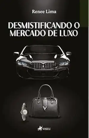 Desmistificando o Mercado de Luxo – Renee Lima Desmistificando o Mercado de Luxo – Renee Lima
