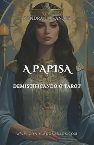 Desmistificando o Tarot: A Papisa (Desmistificando o Tarot – Arcanos Maiores Livro 3) – Zondra Dos Anjos