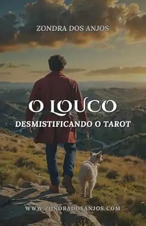 Desmistificando O Tarot: O Louco (Desmistificando o Tarot – Arcanos Maiores Livro 1) – Zondra  Dos Anjos