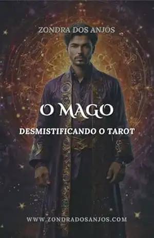 Desmistificando o Tarot: O Mago (Desmistificando o Tarot – Arcanos Maiores Livro 2) – Zondra Dos Anjos