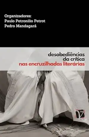 Capa do livro Desobediências da crítica nas encruzilhadas literárias (Coleção intersecções (raça, classe e gênero)) - Paulo Petronilio Petrot & Pedro Mandagará (orgs.)