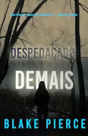 Despedaçado Demais (Série Faith Bold: Thriller de Suspense do FBI — Livro Vinte e Quatro) (Série Faith Bold: Suspense de FBI 24) – Blake Pierce