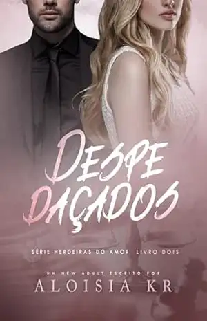 Capa do livro Despedaçados (Herdeiras do Amor Livro 2) - Aloisia Kr
