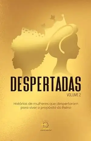 Despertadas – volume 2: histórias de mulheres que despertaram para viver o propósito do Reino - Ludmilla Castro Despertadas – volume 2: histórias de mulheres que despertaram para viver o propósito do Reino - Ludmilla Castro