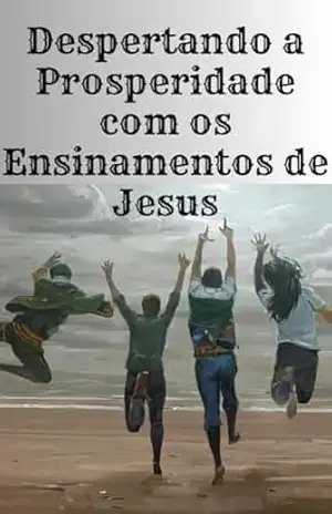 Despertando a Prosperidade com os Ensinamentos de Jesus – Verdades com Açucar Despertando a Prosperidade com os Ensinamentos de Jesus – Verdades com Açucar