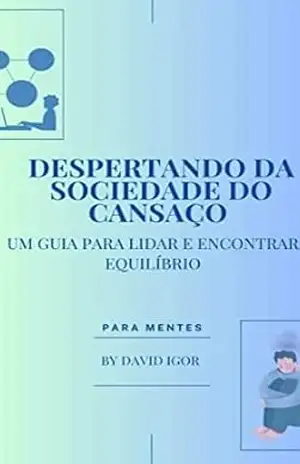 Despertando da Sociedade do Cansaço: Um Guia para Lidar e Encontrar Equilíbrio – David Igor Despertando da Sociedade do Cansaço: Um Guia para Lidar e Encontrar Equilíbrio – David Igor