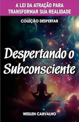 Capa do livro Despertando o Subconsciente: A Lei da Atração para Transformar sua Realidade (Coleção Despertar) - Weslen Carvalho