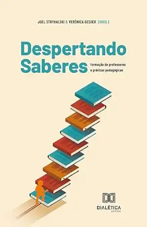 Despertando saberes: formação de professores e práticas pedagógicas - Joel Stryhalski Despertando saberes: formação de professores e práticas pedagógicas - Joel Stryhalski