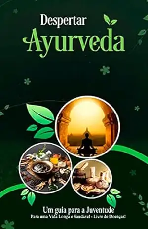 Despertar Ayurveda – Um Guia Para Juventude: Para Uma Vida Longa e Saudável – Livre de Doenças! – Raphael  Rezende