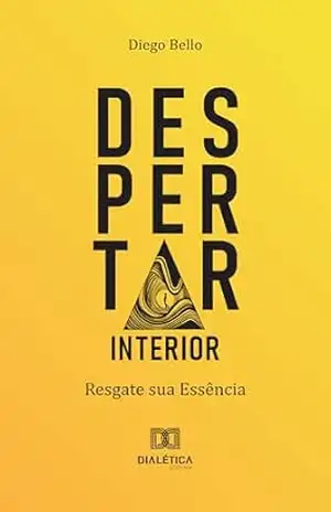 Despertar Interior: resgate sua essência - Diego Bello Despertar Interior: resgate sua essência - Diego Bello