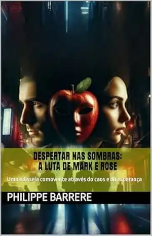 Capa do livro DESPERTAR NAS SOMBRAS: A LUTA DE MARK E ROSE: Uma odisseia comovente através do caos e da esperança - PHILIPPE BARRERE