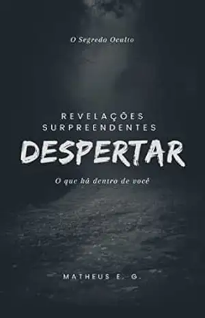 Despertar | Revelações Surpreendentes: O Segredo Oculto, O que há dentro de você – Matheus Gressler Despertar | Revelações Surpreendentes: O Segredo Oculto, O que há dentro de você – Matheus Gressler