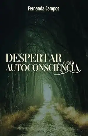 Despertar Rumo à Autoconsciência – Fernanda Campos Despertar Rumo à Autoconsciência – Fernanda Campos