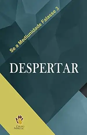 Despertar (Se a Mediunidade Falasse Livro 3) – Grupo Marcos